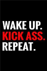 Wake Up. Kick Ass. Repeat.