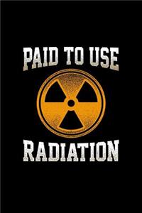 Paid To Use Radiation