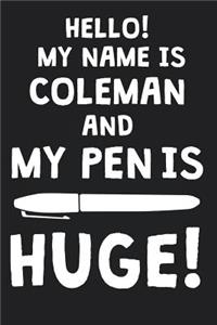 Hello! My Name Is COLEMAN And My Pen Is Huge!