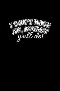 I don't have an accent y'all do