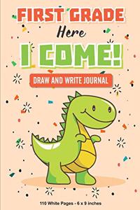 First Grade Here I Come! Draw and Write Journal 110 White Pages 6x9 inches