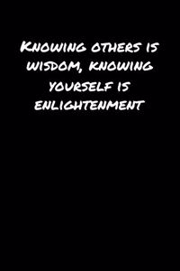 Knowing Others Is Wisdom Knowing Yourself Is Enlightenment