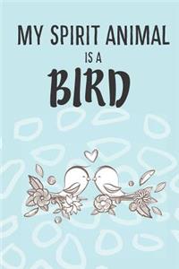 My Spirit Animal Is A Bird