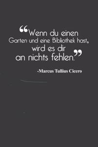 Wenn du einen Garten und eine Biblothek hast, wird es dir an nichts fehlen