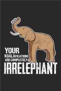 Your KOALAfications are completely irrELEPHANT