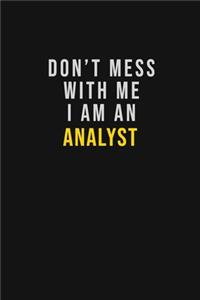 Don't Mess With Me I Am An Analyst