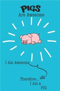 Pig Are Awesome I Am Awesome There For I Am a Pig