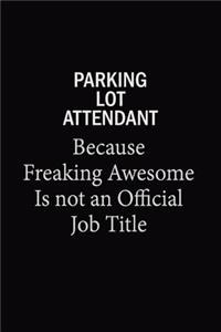 Parking Lot Attendant Because Freaking Awesome Is Not An Official Job Title