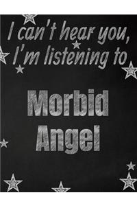 I can't hear you, I'm listening to Morbid Angel creative writing lined notebook