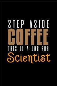 Step aside coffee. This is a job for scientist