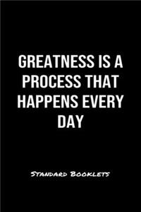 Greatness Is A Process That Happens Every Day Standard Booklets