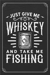 Just Give Me Whiskey And Take Me Fishing: Whiskey Alcohol Bartender 120 Page Blank Lined Notebook Journal