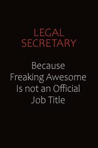 Legal Secretary Because Freaking Awesome Is Not An Official job Title