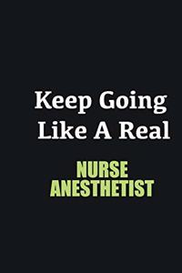 Keep Going Like a Real Nurse Anesthetist
