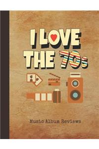 I Love the 70s Music Album Reviews: Journal Vintage 1970s Photographer Notebook Cover Over 100 Pages to Rate Your Favorite Tracks with a Score Rating for Music Lovers, Students, Teache