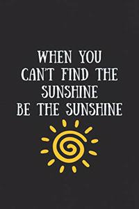 When You Can't Find the Sunshine Be Sunshine