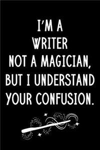 I'm A Writer Not A Magician But I Understand Your Confusion