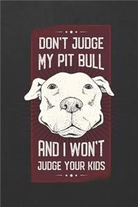 Don't Judge My Pit Bull And I Won't Judge Your Kids