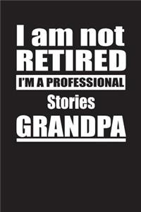 I Am Not Retired I'm A Professional Stories Grandpa