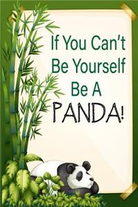 If You Can't Be Yourself Be A Panda