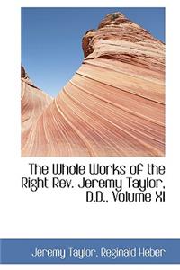 The Whole Works of the Right REV. Jeremy Taylor, D.D., Volume XI
