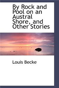 By Rock and Pool on an Austral Shore, and Other Stories