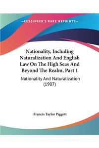 Nationality, Including Naturalization And English Law On The High Seas And Beyond The Realm, Part 1