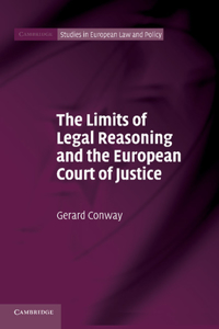 Limits of Legal Reasoning and the European Court of Justice