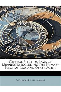 General Election Laws of Minnesota Including the Primary Election Law and Other Acts ..