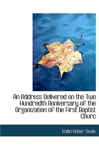 An Address Delivered on the Two Hundredth Anniversary of the Organization of the First Baptist Churc