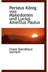 Perseus Konig Von Makedonien Und Lucius Ameilius Paulus