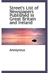 Street's List of Newspapers Published in Great Britain and Ireland