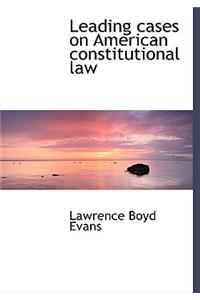 Leading Cases on American Constitutional Law