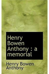 Henry Bowen Anthony: A Memorial