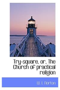 Try-Square, Or, the Church of Practical Religion