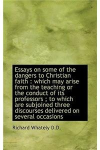 Essays on Some of the Dangers to Christian Faith
