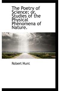 The Poetry of Science; Or, Studies of the Physical Phenomena of Nature.