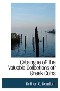 Catalogue of the Valuable Collections of Greek Coins