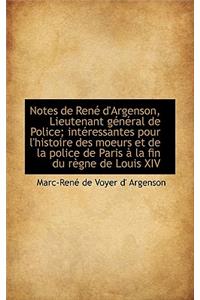 Notes de Rene D'Argenson, Lieutenant General de Police; Interessantes Pour L'Histoire Des Moeurs Et