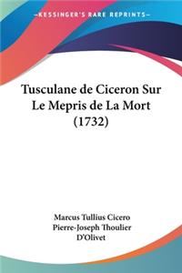 Tusculane de Ciceron Sur Le Mepris de La Mort (1732)