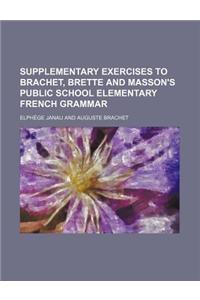 Supplementary Exercises to Brachet, Brette and Masson's Public School Elementary French Grammar