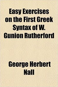 Easy Exercises on the First Greek Syntax of W. Gunion Rutherford