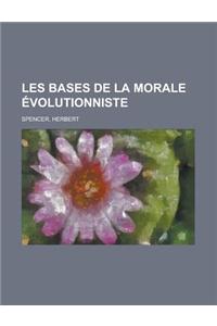 Les Bases de La Morale Evolutionniste