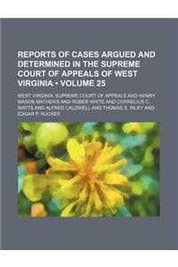 Reports of Cases Argued and Determined in the Supreme Court of Appeals of West Virginia (Volume 25)