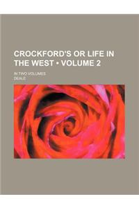 Crockford's or Life in the West (Volume 2); In Two Volumes