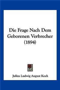 Frage Nach Dem Geborenen Verbrecher (1894)