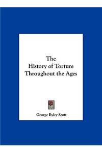 The History of Torture Throughout the Ages