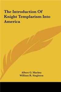 The Introduction of Knight Templarism Into America