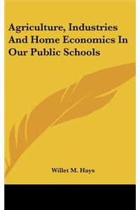 Agriculture, Industries and Home Economics in Our Public Schools