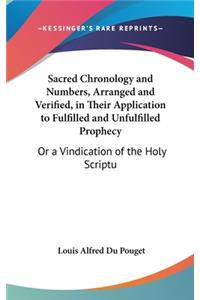 Sacred Chronology and Numbers, Arranged and Verified, in Their Application to Fulfilled and Unfulfilled Prophecy